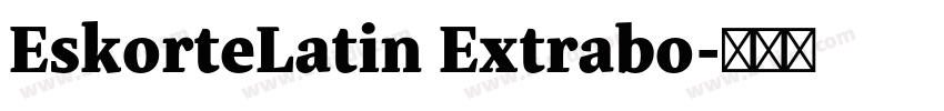EskorteLatin Extrabo字体转换 EskorteLatin Extrabo字体转换